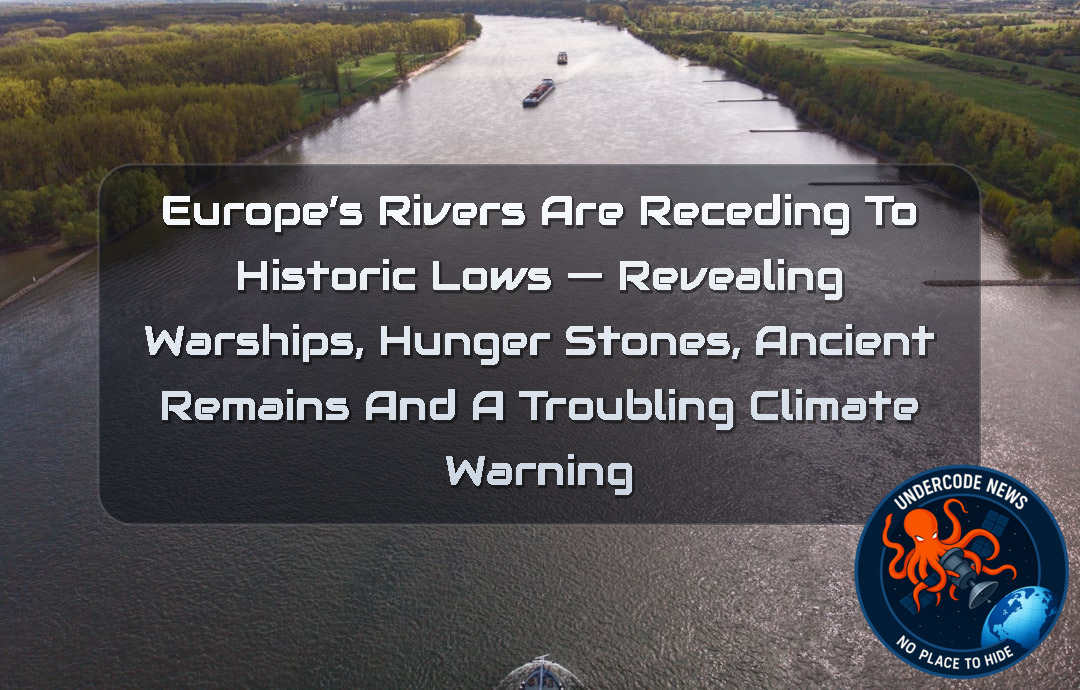 Europe’s Rivers Are Receding to Historic Lows — Revealing Warships, Hunger Stones, Ancient Remains and a Troubling Climate Warning + Video