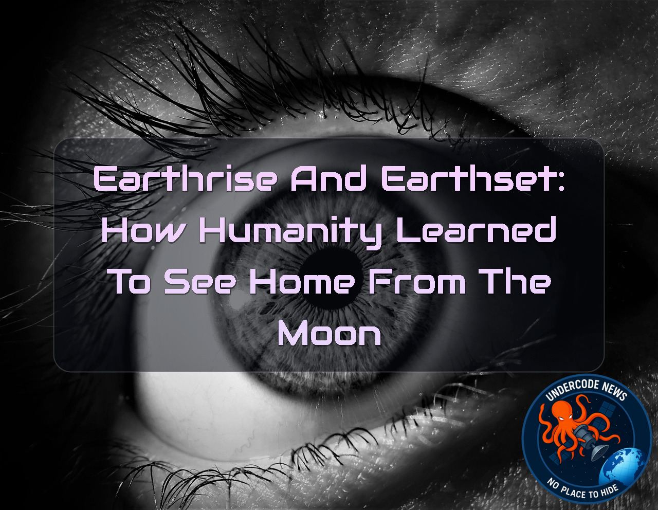 Earthrise and Earthset: How Humanity Learned to See Home From the Moon + Video
