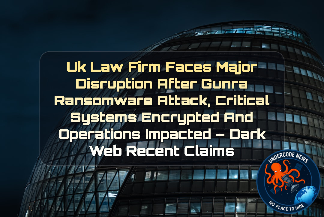 UK Law Firm Faces Major Disruption After Gunra Ransomware Attack, Critical Systems Encrypted and Operations Impacted – Dark Web Recent Claims + Video