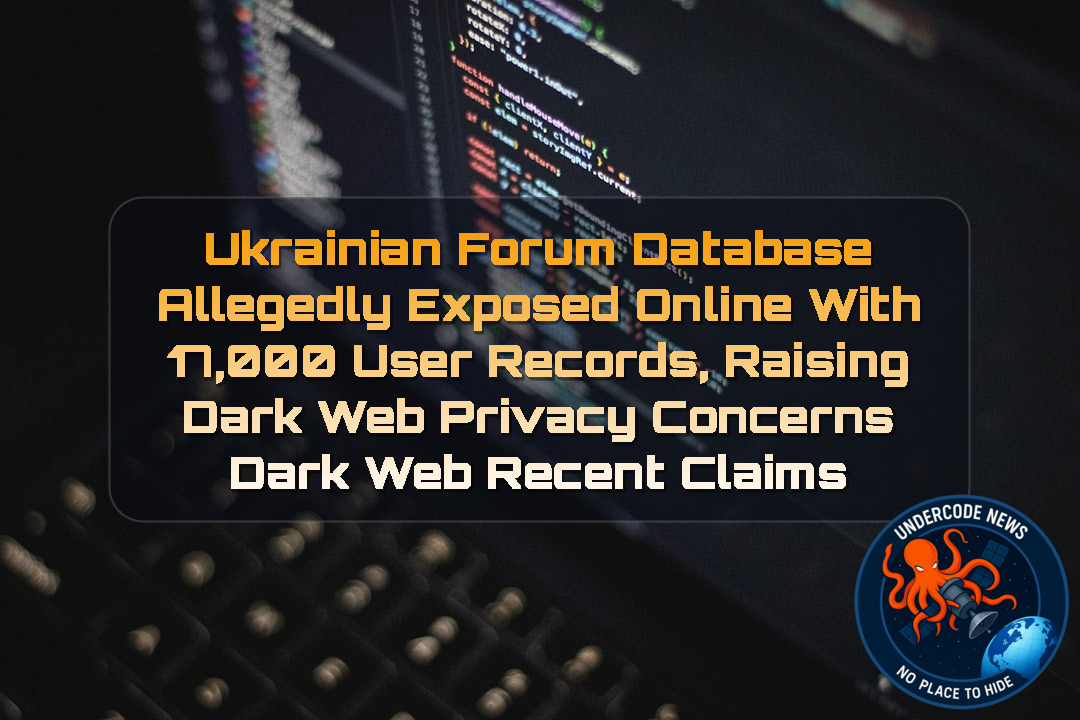 Ukrainian Forum Database Allegedly Exposed Online With 17,000 User Records, Raising Dark Web Privacy Concerns Dark Web recent claims + Video