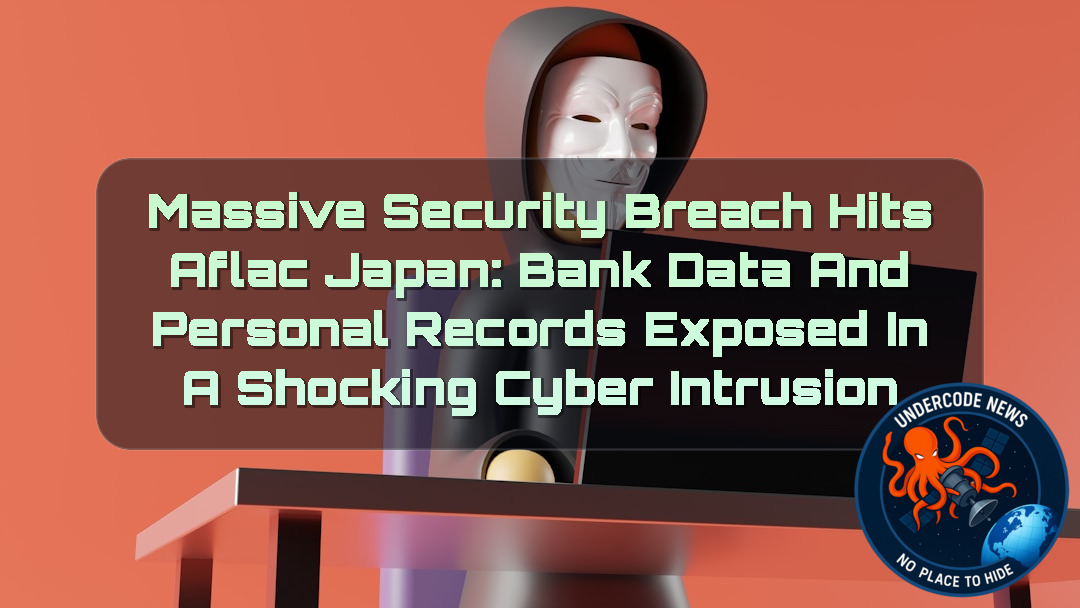 Massive Security Breach Hits Aflac Japan: Bank Data and Personal Records Exposed in a Shocking Cyber Intrusion + Video