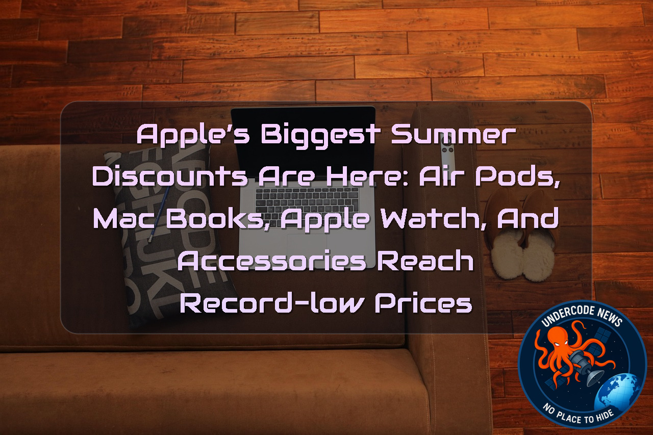Apple’s Biggest Summer Discounts Are Here: AirPods, MacBooks, Apple Watch, and Accessories Reach Record-Low Prices + Video