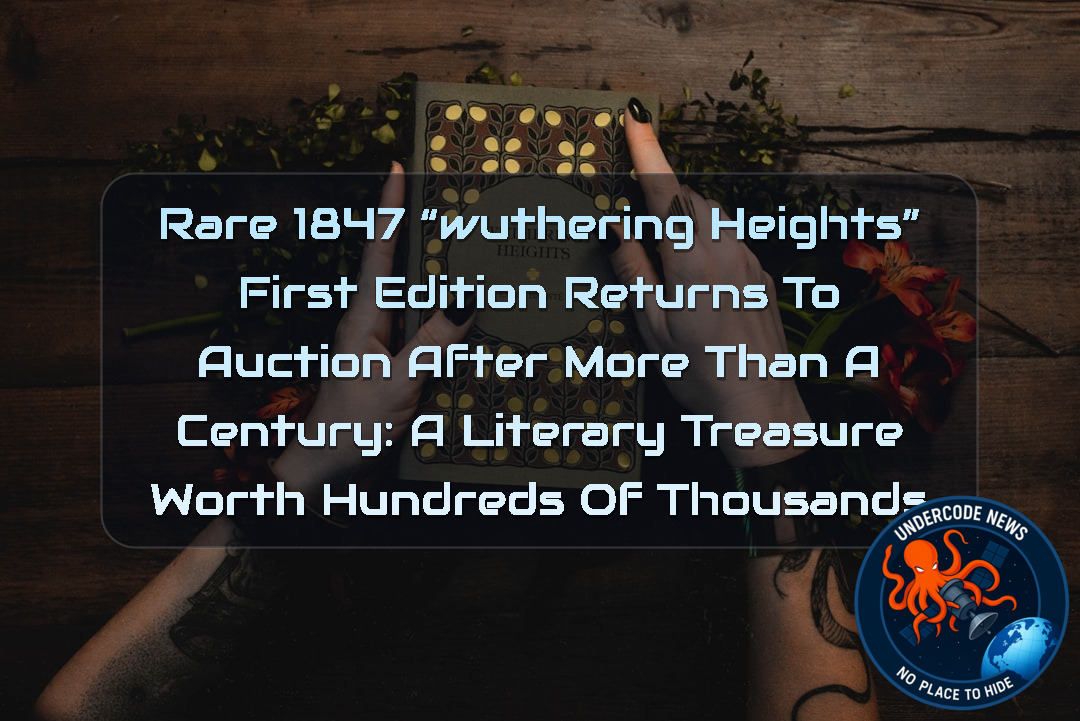 Rare 1847 “Wuthering Heights” First Edition Returns to Auction After More Than a Century: A Literary Treasure Worth Hundreds of Thousands + Video