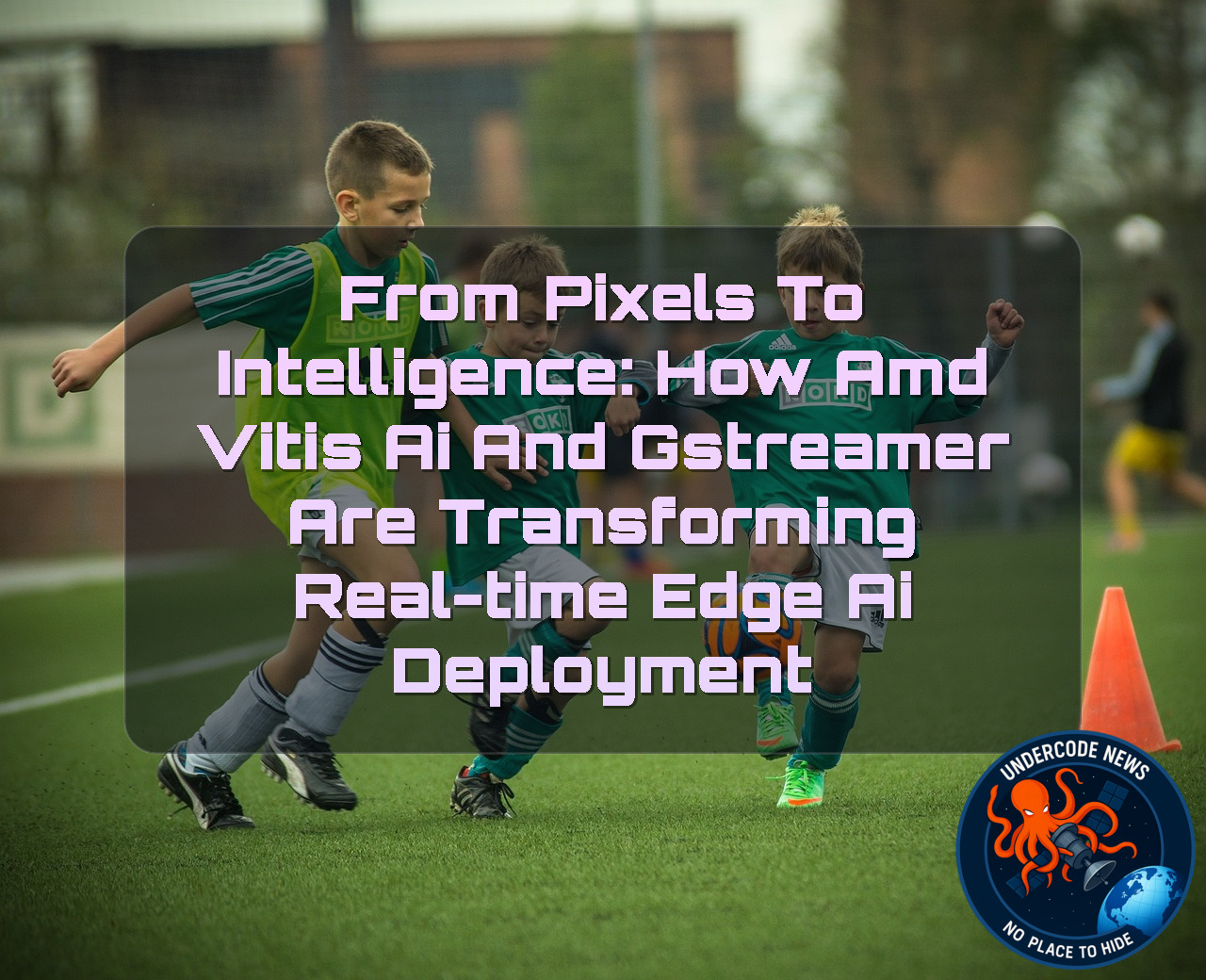 From Pixels to Intelligence: How AMD Vitis AI and GStreamer Are Transforming Real-Time Edge AI Deployment + Video