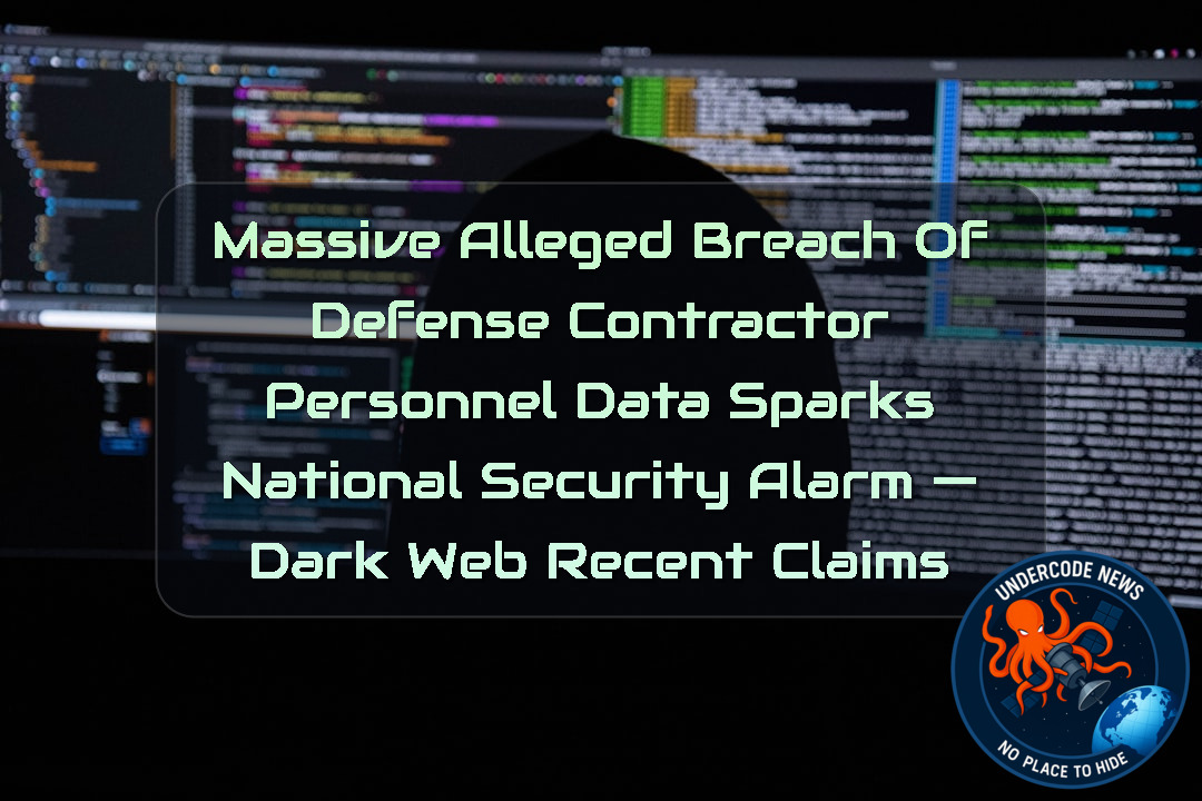 Massive Alleged Breach of Defense Contractor Personnel Data Sparks National Security Alarm — Dark Web recent claims + Video
