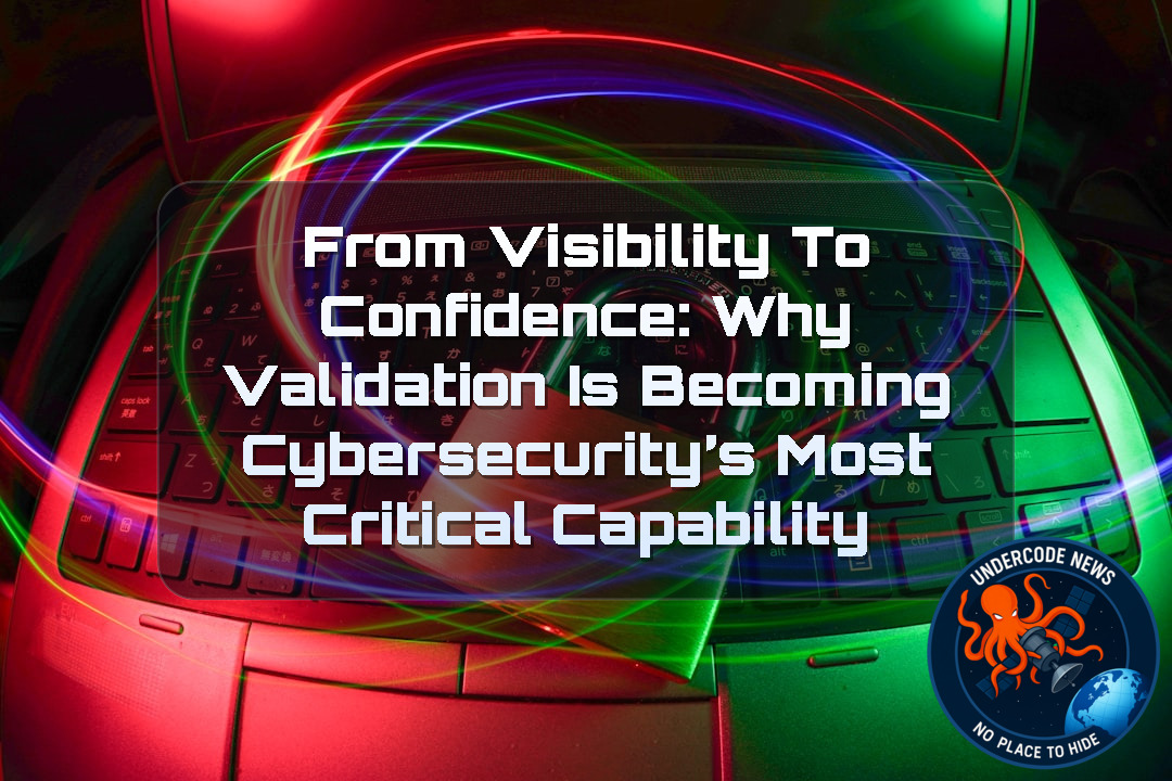 From Visibility to Confidence: Why Validation Is Becoming Cybersecurity’s Most Critical Capability + Video