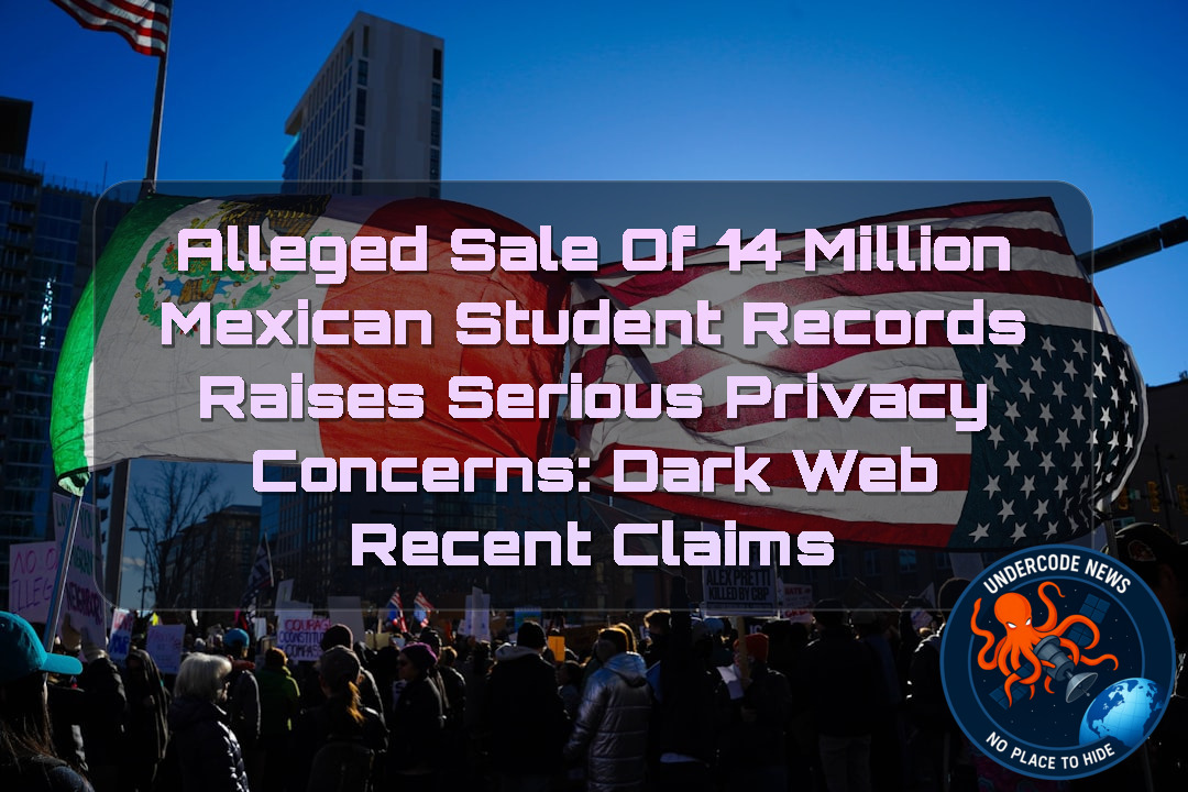 Alleged Sale of 14 Million Mexican Student Records Raises Serious Privacy Concerns: Dark Web Recent Claims + Video