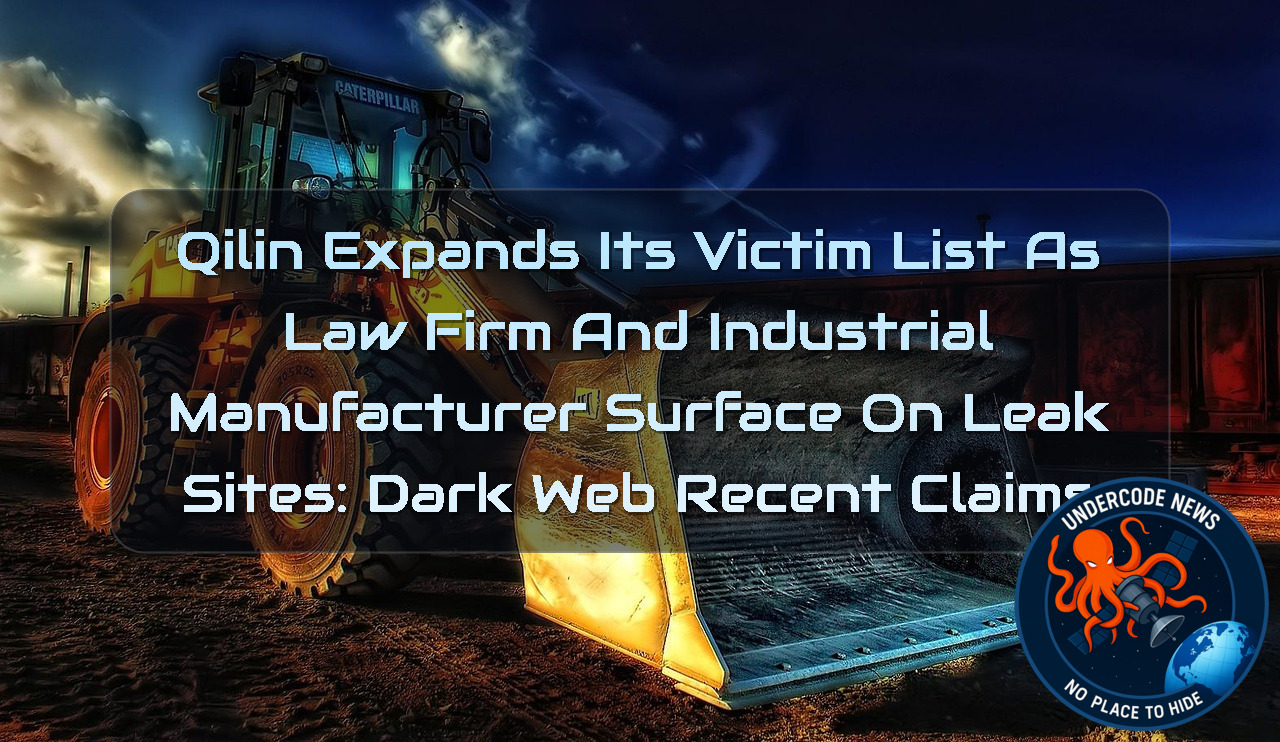 Qilin Expands Its Victim List as Law Firm and Industrial Manufacturer Surface on Leak Sites: Dark Web Recent Claims + Video