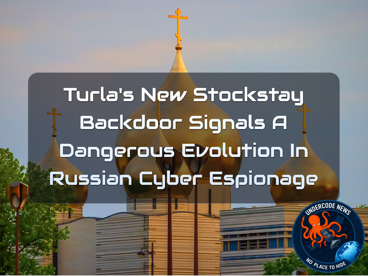 Turla’s New STOCKSTAY Backdoor Signals a Dangerous Evolution in Russian Cyber Espionage + Video