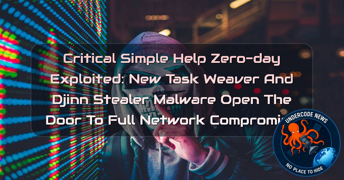 Critical SimpleHelp Zero-Day Exploited: New TaskWeaver and Djinn Stealer Malware Open the Door to Full Network Compromise + Video