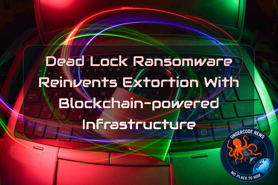DeadLock Ransomware Reinvents Extortion With Blockchain-Powered Infrastructure + Video