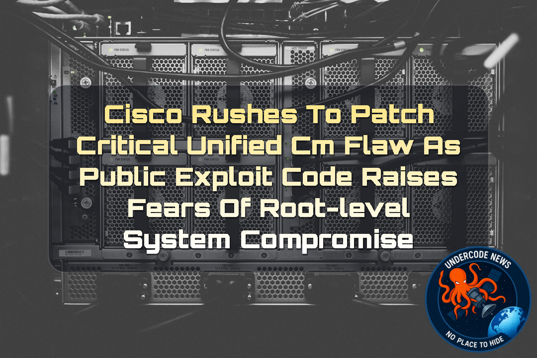 Cisco Rushes to Patch Critical Unified CM Flaw as Public Exploit Code Raises Fears of Root-Level System Compromise + Video