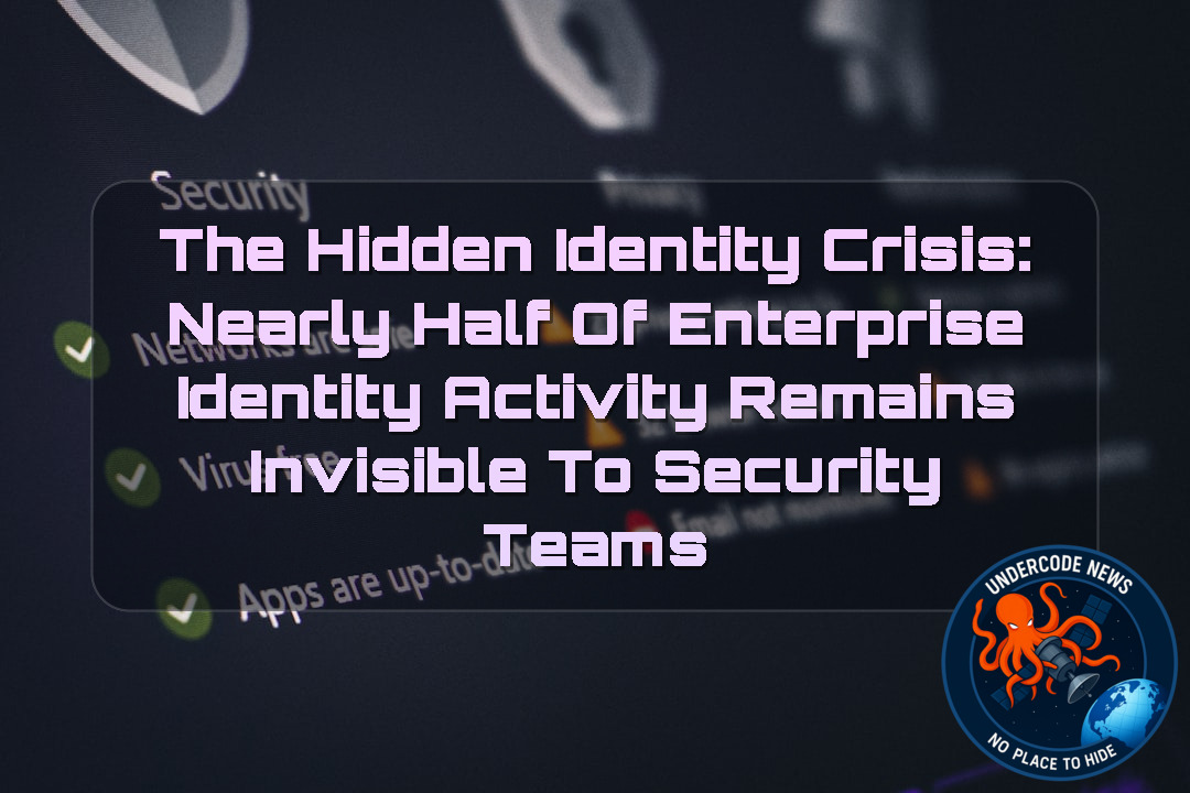 The Hidden Identity Crisis: Nearly Half of Enterprise Identity Activity Remains Invisible to Security Teams + Video