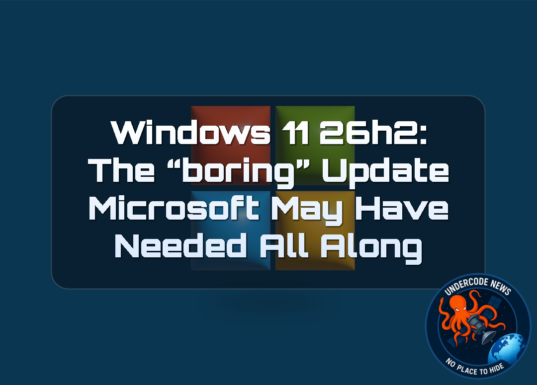 Windows 11 26H2: The “Boring” Update Microsoft May Have Needed All Along