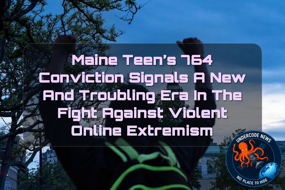 Maine Teen’s 764 Conviction Signals a New and Troubling Era in the Fight Against Violent Online Extremism + Video