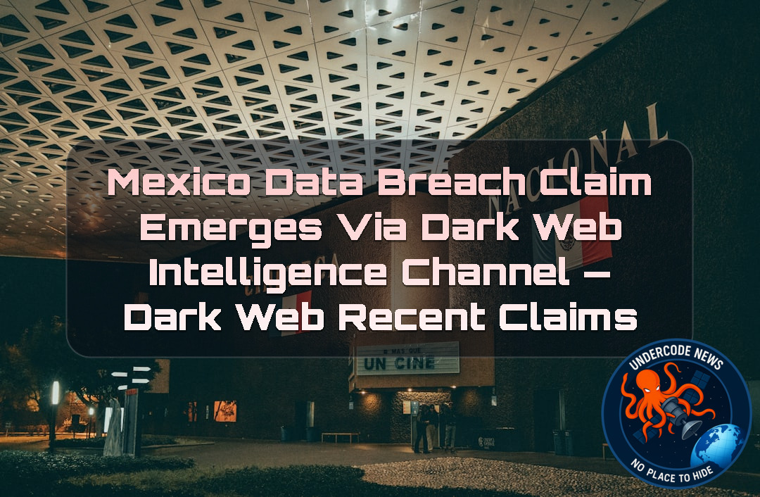 Mexico Data Breach Claim Emerges via Dark Web Intelligence Channel — Dark Web recent claims + Video