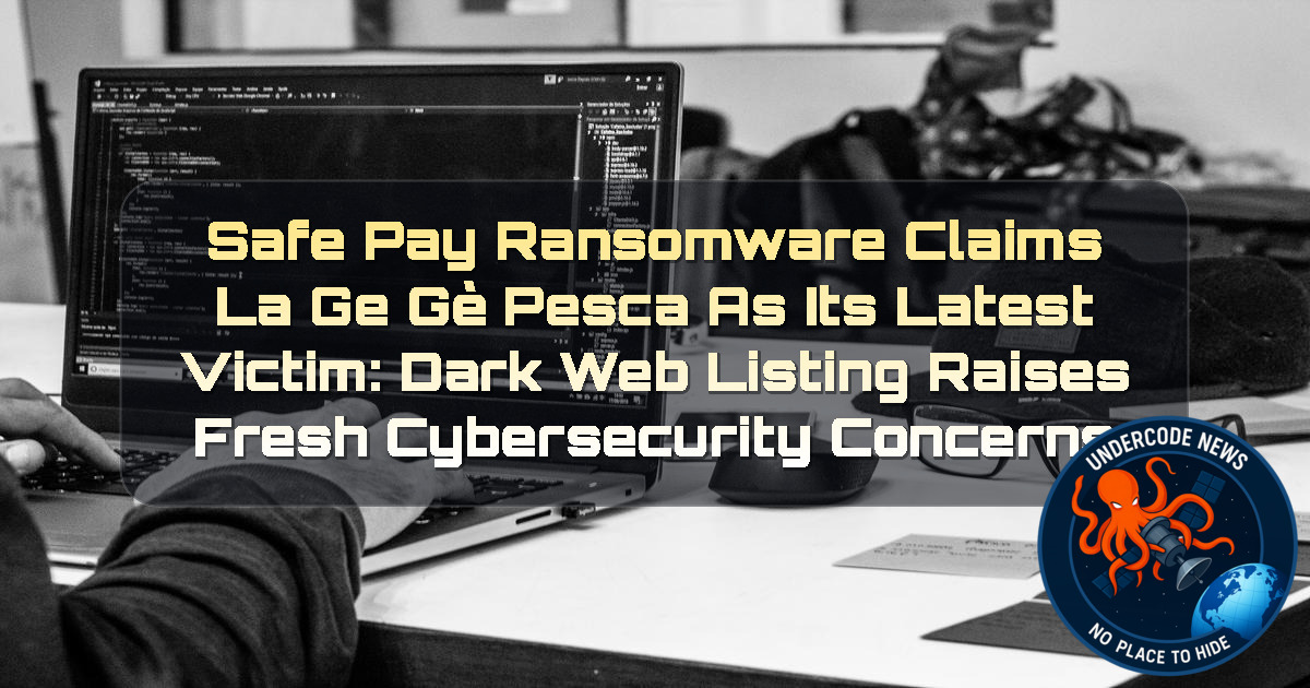 SafePay Ransomware Claims La Ge Gè Pesca as Its Latest Victim: Dark Web Listing Raises Fresh Cybersecurity Concerns + Video