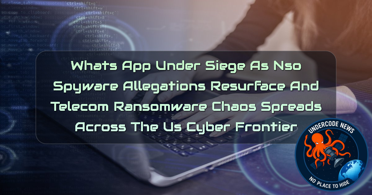 WhatsApp Under Siege as NSO Spyware Allegations Resurface and Telecom Ransomware Chaos Spreads Across the US Cyber Frontier + Video