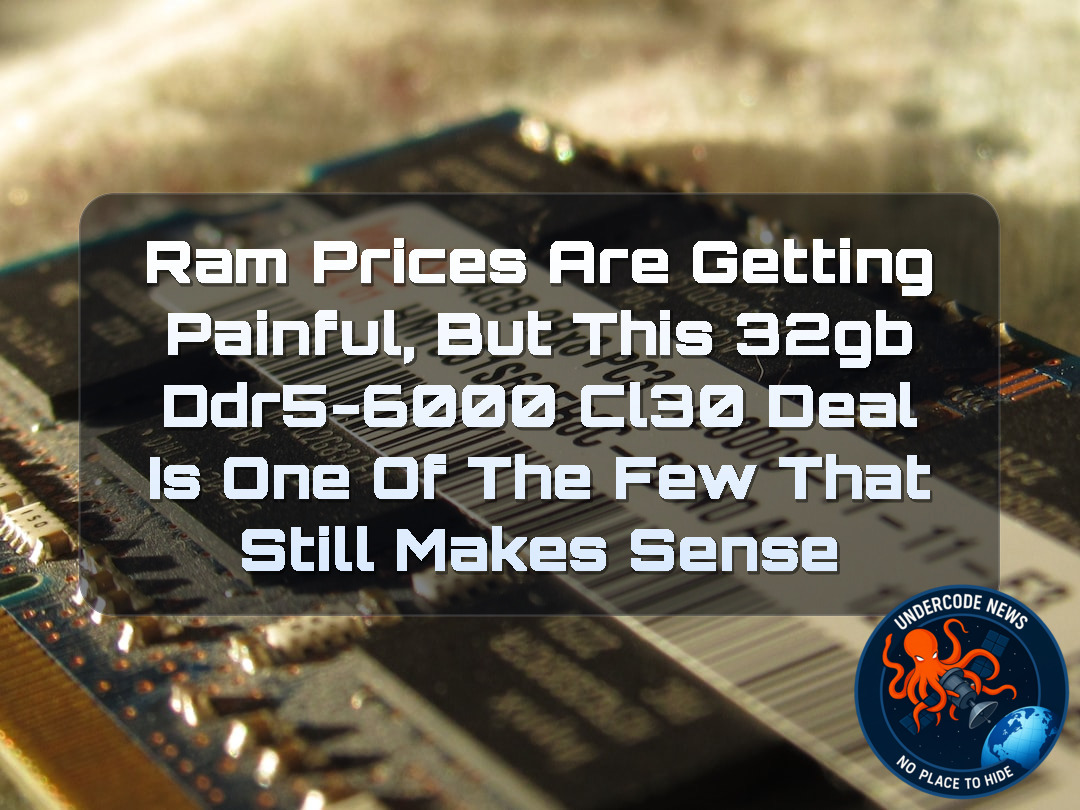 RAM Prices Are Getting Painful, But This 32GB DDR5-6000 CL30 Deal Is One of the Few That Still Makes Sense + Video