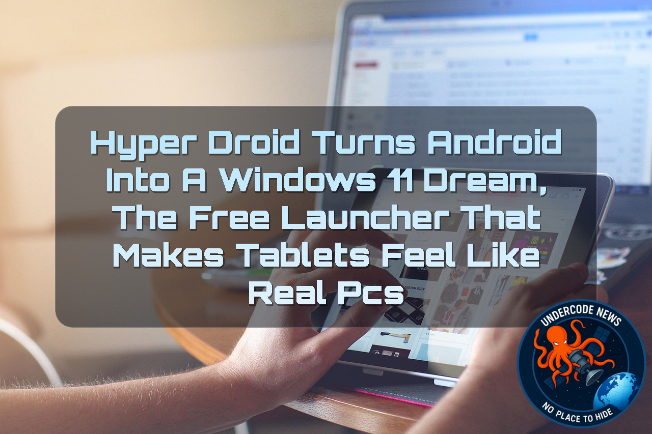 HyperDroid Turns Android Into a Windows 11 Dream, The Free Launcher That Makes Tablets Feel Like Real PCs + Video