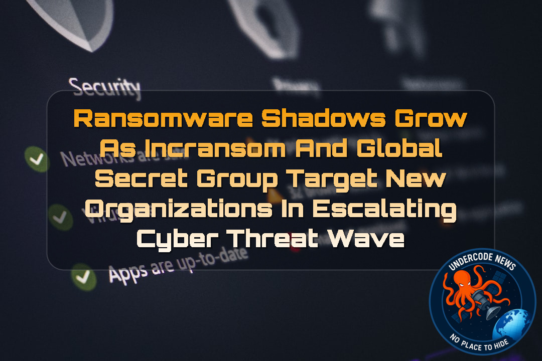 Ransomware Shadows Grow as Incransom and Global Secret Group Target New Organizations in Escalating Cyber Threat Wave + Video