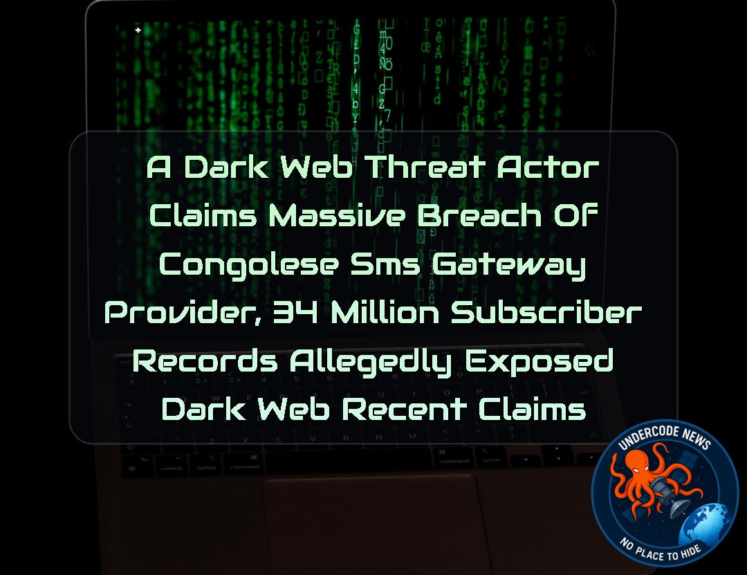 A DarkWeb Threat Actor Claims Massive Breach of Congolese SMS Gateway Provider, 34 Million Subscriber Records Allegedly Exposed Dark Web recent claims + Video