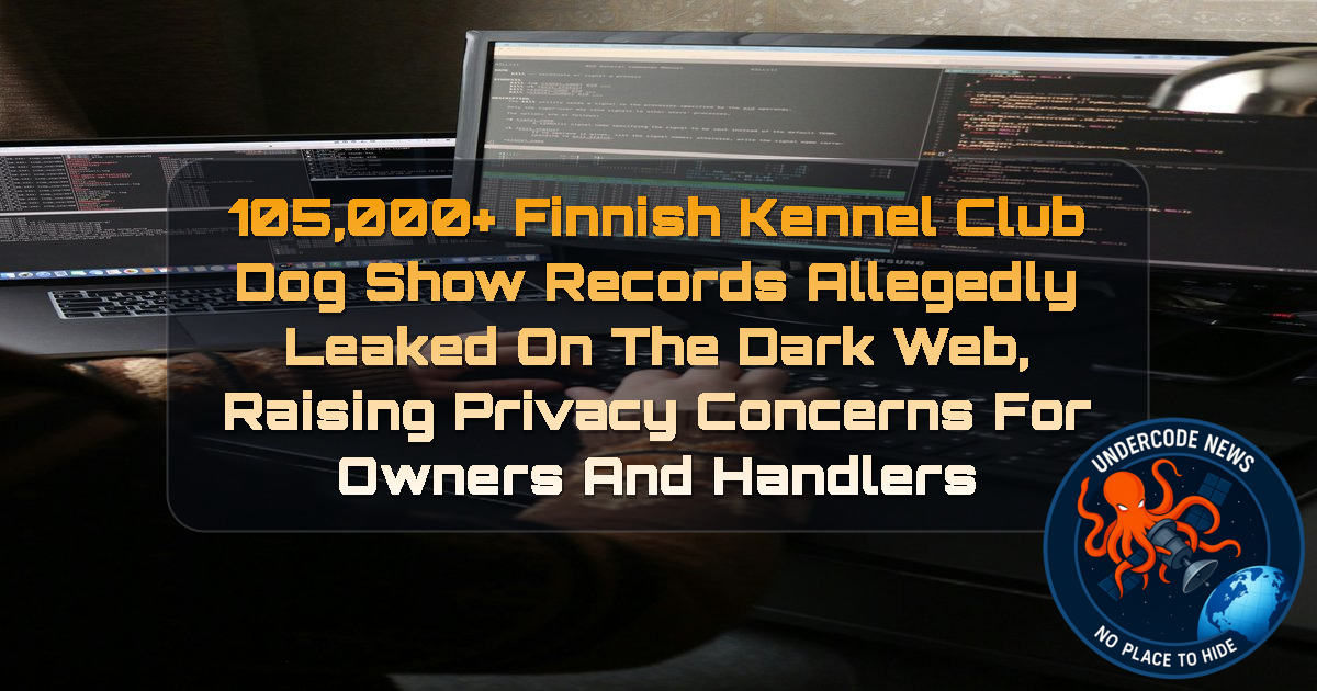 105,000+ Finnish Kennel Club Dog Show Records Allegedly Leaked on the Dark Web, Raising Privacy Concerns for Owners and Handlers + Video