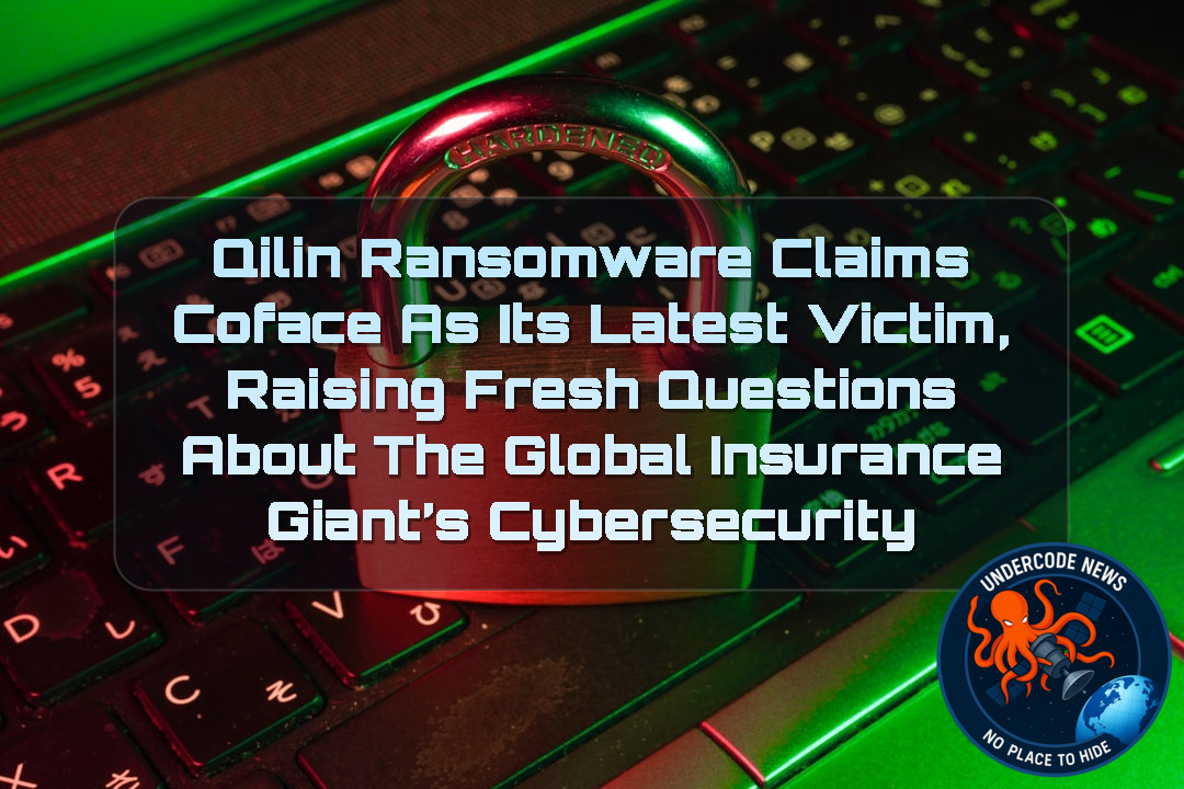 Qilin Ransomware Claims COFACE as Its Latest Victim, Raising Fresh Questions About the Global Insurance Giant’s Cybersecurity + Video