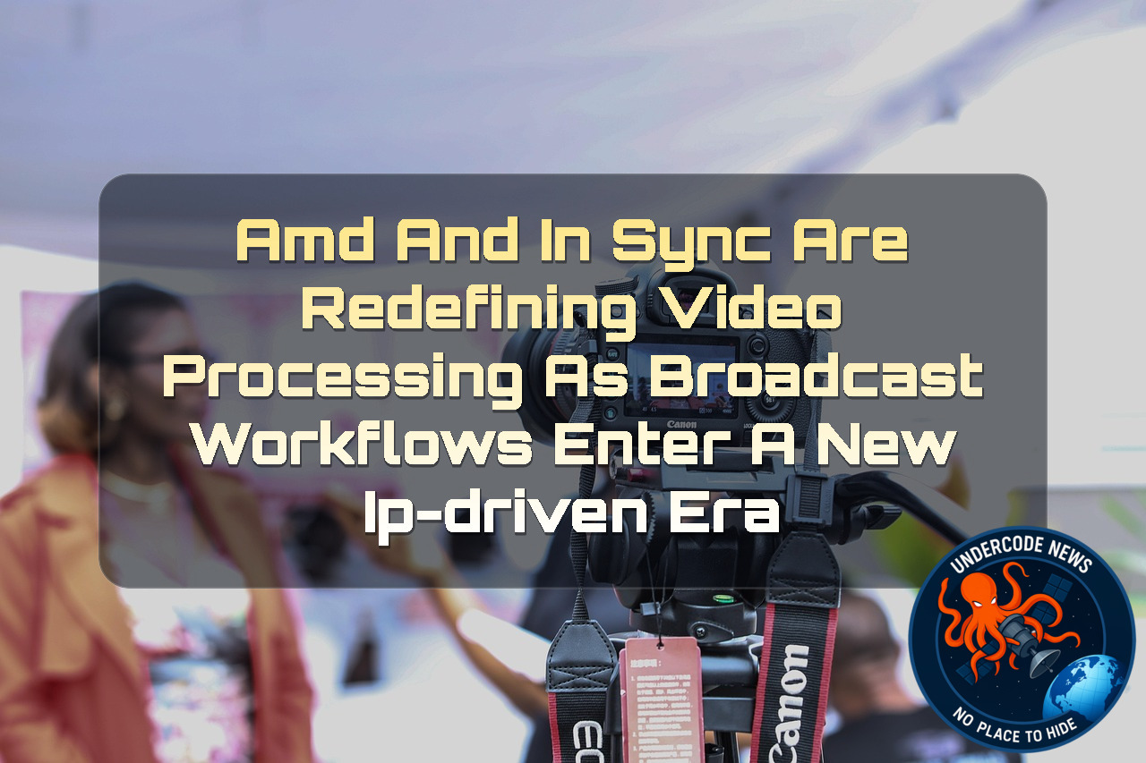 AMD and InSync Are Redefining Video Processing as Broadcast Workflows Enter a New IP-Driven Era + Video