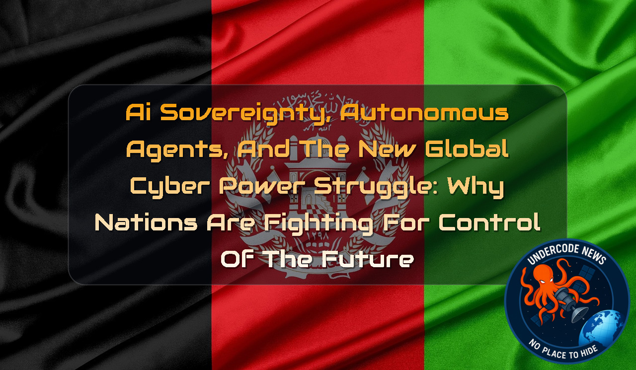 AI Sovereignty, Autonomous Agents, and the New Global Cyber Power Struggle: Why Nations Are Fighting for Control of the Future + Video