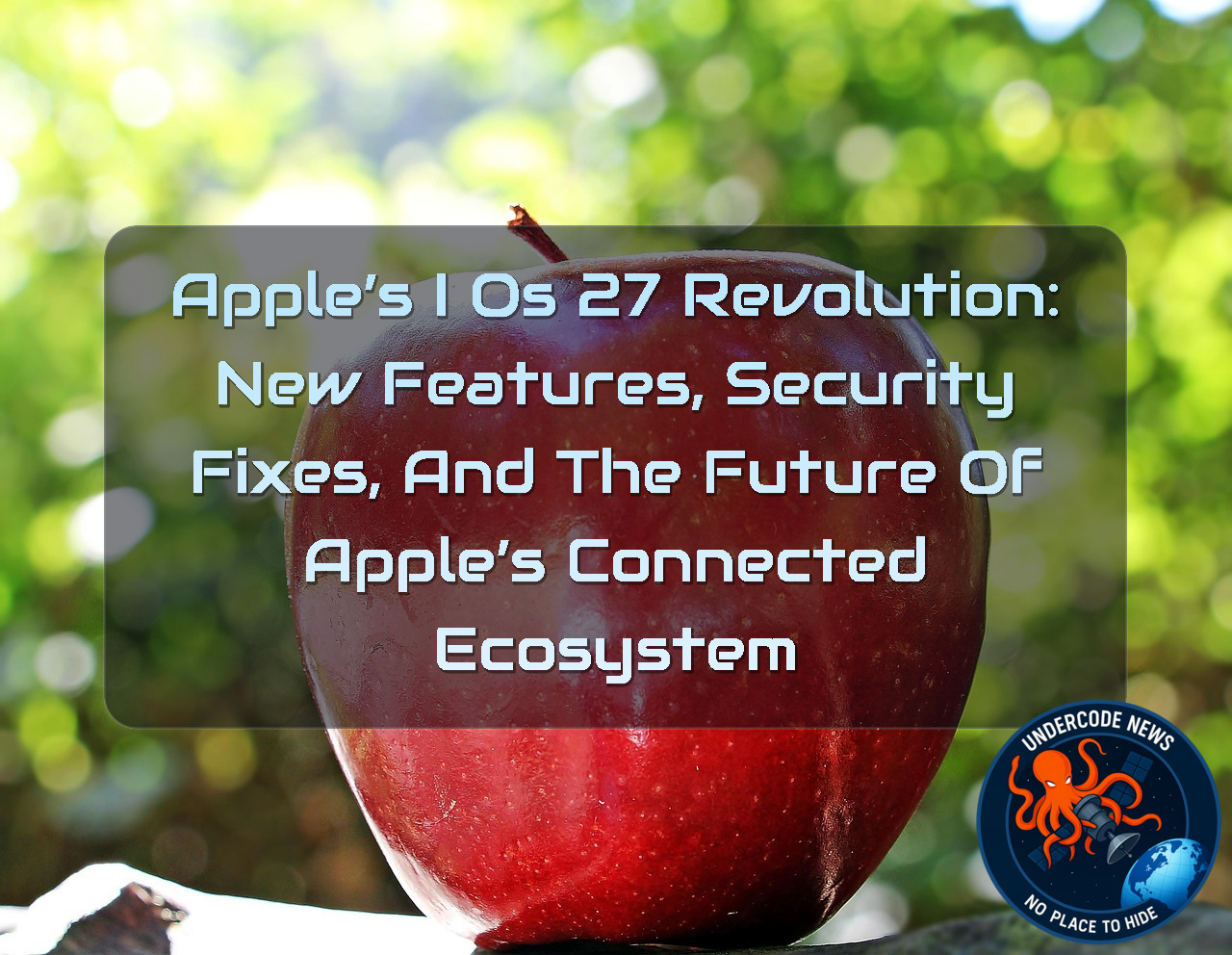 Apple’s iOS 27 Revolution: New Features, Security Fixes, and the Future of Apple’s Connected Ecosystem + Video