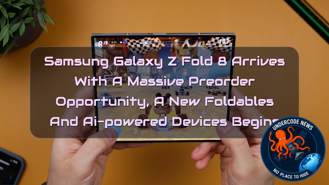 Samsung Galaxy Z Fold 8 Arrives With a Massive Preorder Opportunity, A New Foldables and AI-Powered Devices Begins + Video