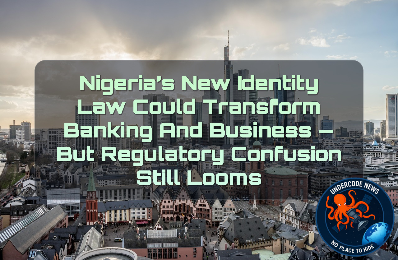 Nigeria’s New Identity Law Could Transform Banking and Business — But Regulatory Confusion Still Looms