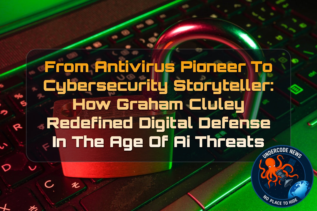 From Antivirus Pioneer to Cybersecurity Storyteller: How Graham Cluley Redefined Digital Defense in the Age of AI Threats + Video