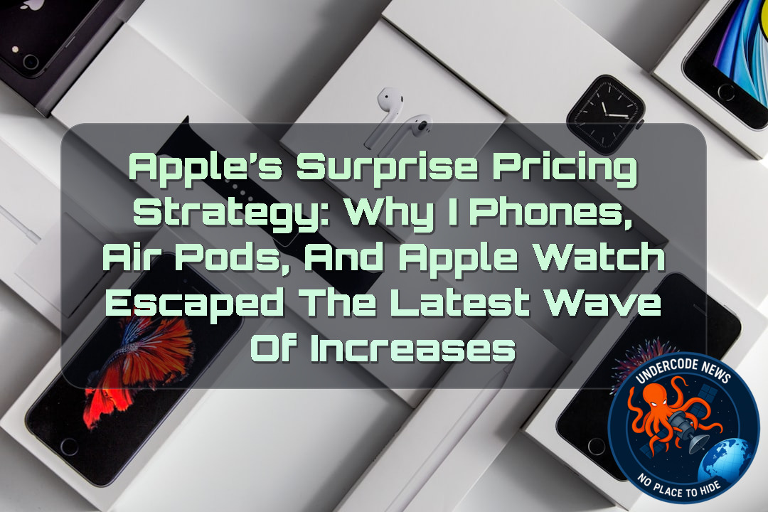 Apple’s Surprise Pricing Strategy: Why iPhones, AirPods, and Apple Watch Escaped the Latest Wave of Increases + Video