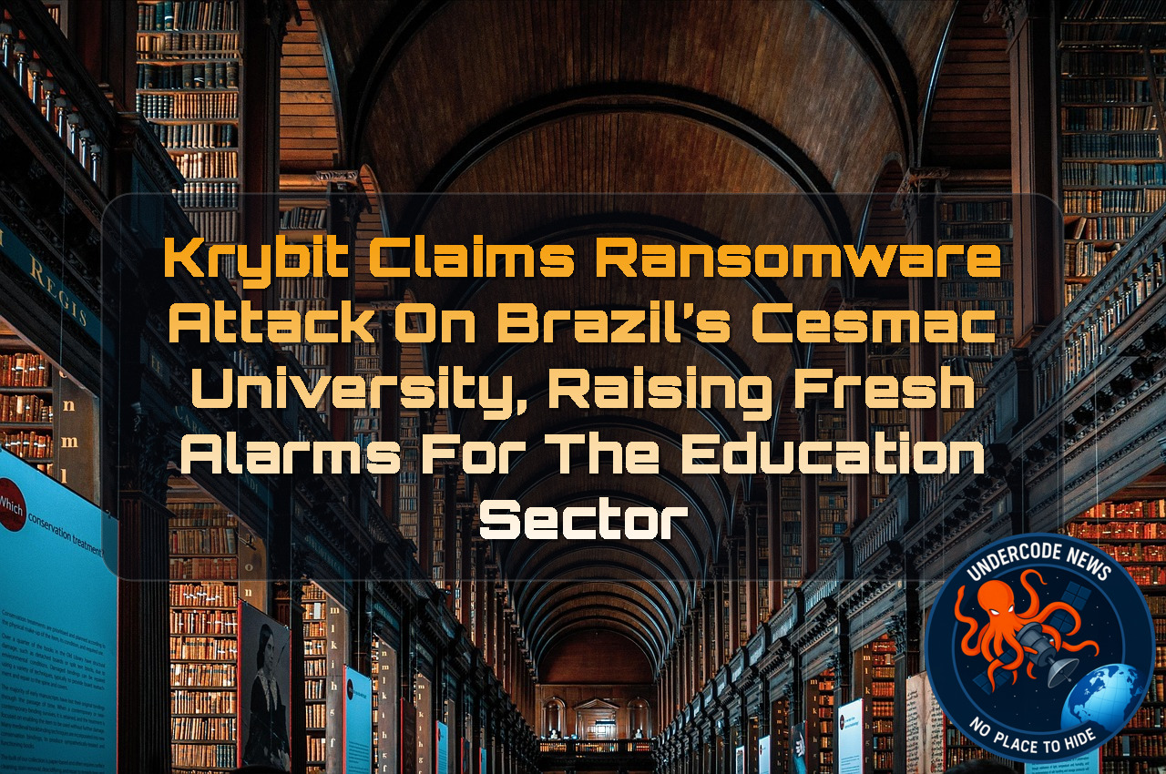 Krybit Claims Ransomware Attack on Brazil’s CESMAC University, Raising Fresh Alarms for the Education Sector + Video