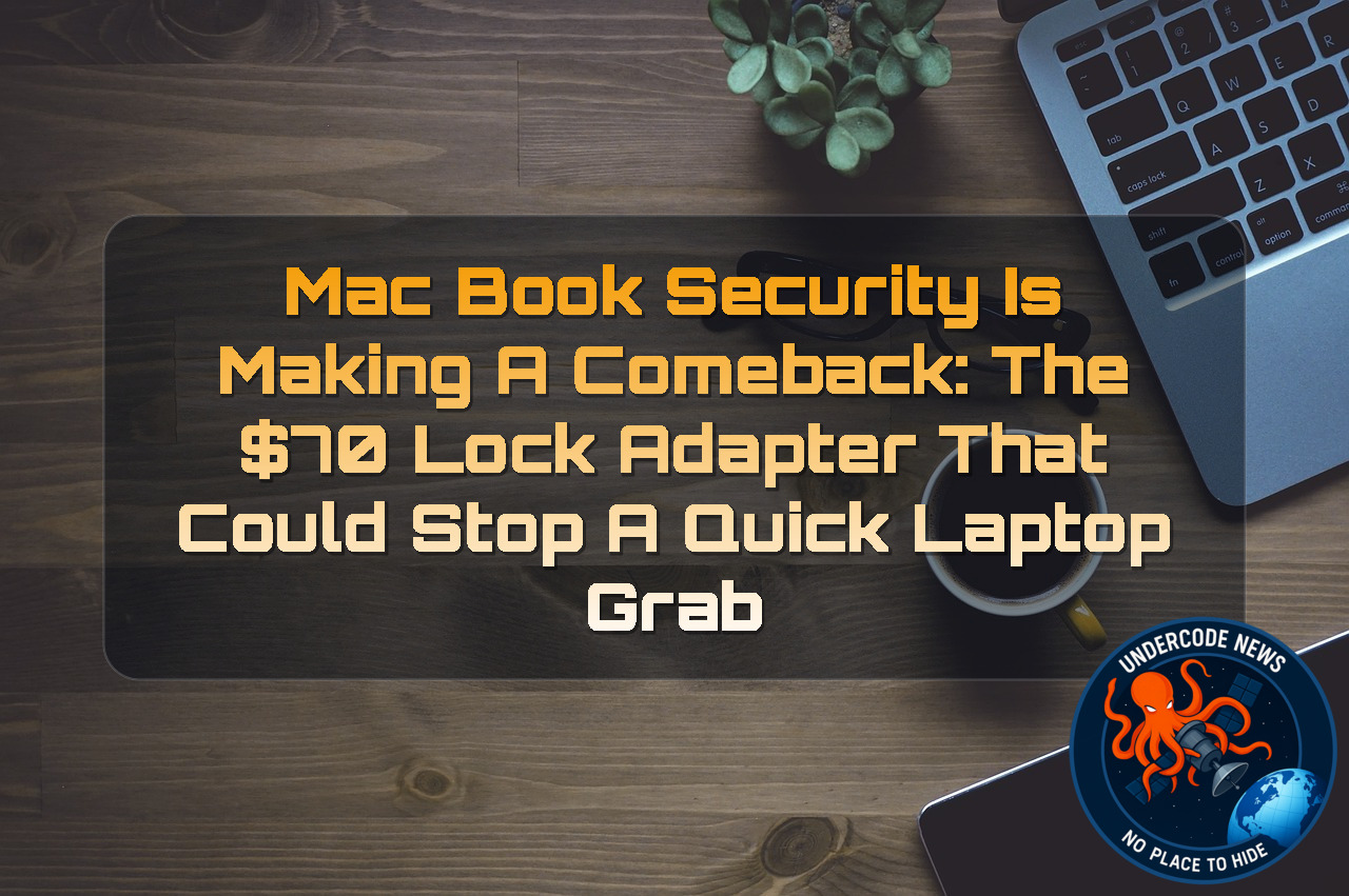 MacBook Security Is Making a Comeback: The 0 Lock Adapter That Could Stop a Quick Laptop Grab + Video