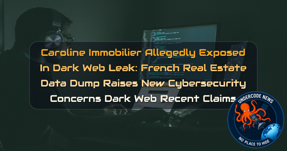 Caroline Immobilier Allegedly Exposed in Dark Web Leak: French Real Estate Data Dump Raises New Cybersecurity Concerns Dark Web recent claims + Video