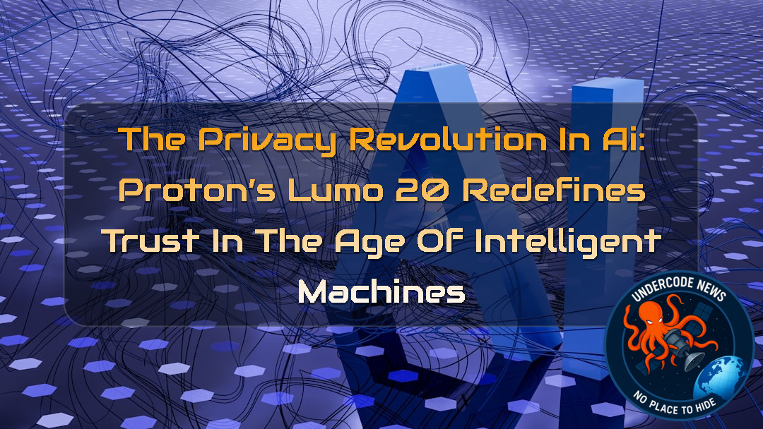 The Privacy Revolution in AI: Proton’s Lumo 20 Redefines Trust in the Age of Intelligent Machines + Video