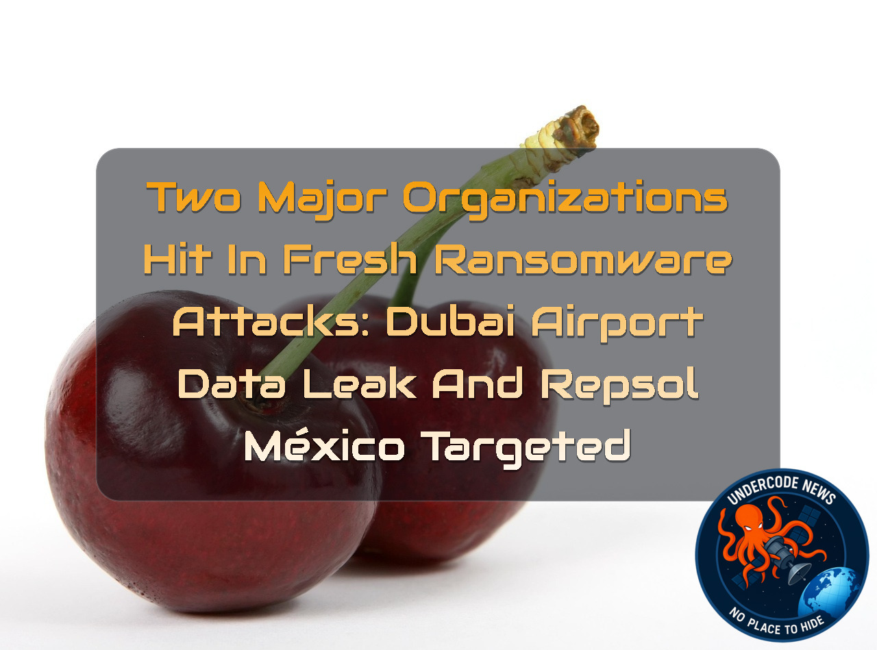 Two Major Organizations Hit in Fresh Ransomware Attacks: Dubai Airport Data Leak and Repsol México Targeted + Video