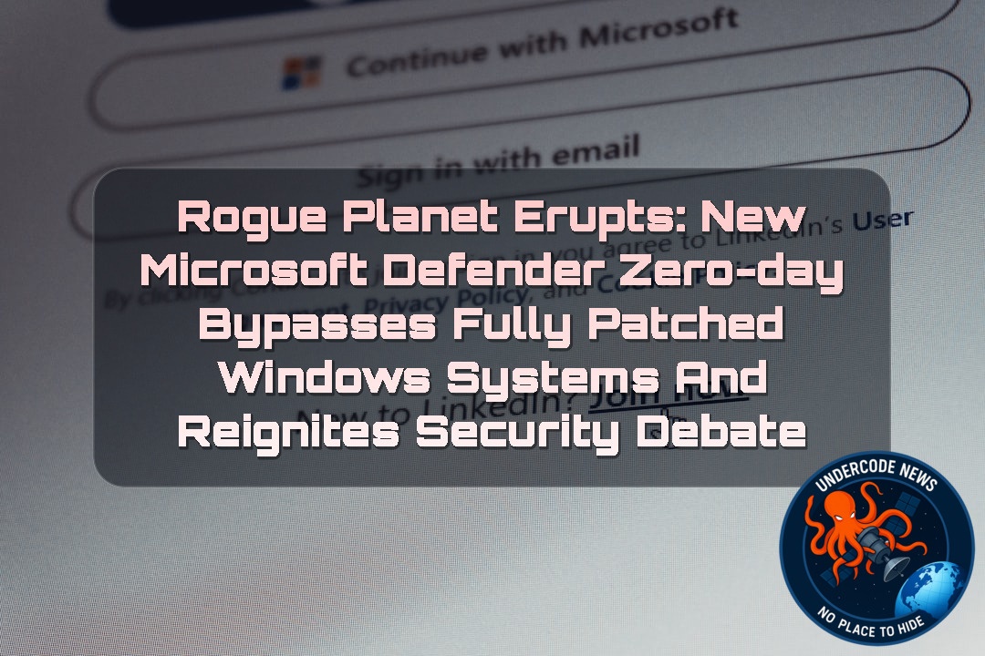 RoguePlanet Erupts: New Microsoft Defender Zero-Day Bypasses Fully Patched Windows Systems and Reignites Security Debate + Video