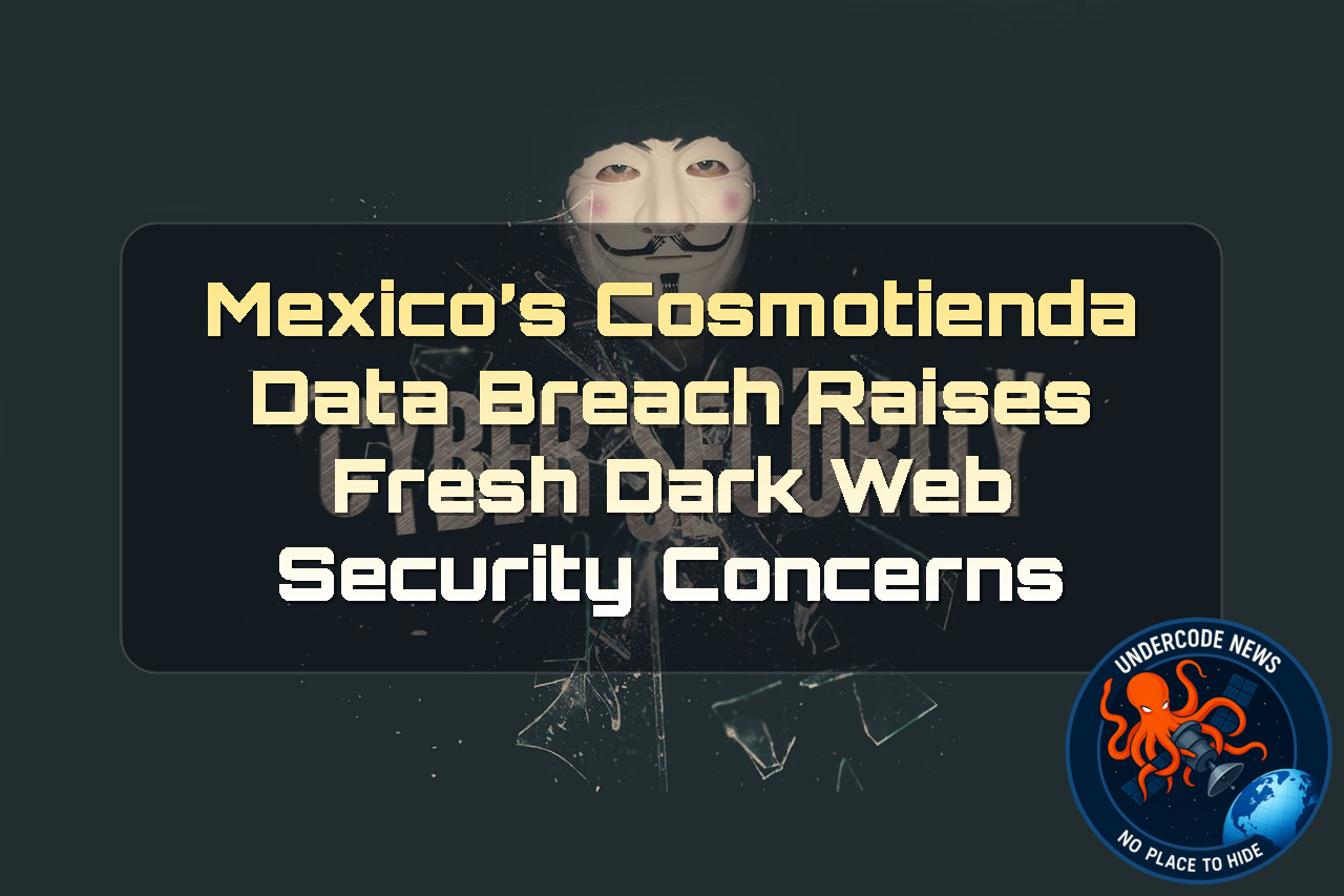 Mexico’s Cosmotienda Data Breach Raises Fresh Dark Web Security Concerns + Video