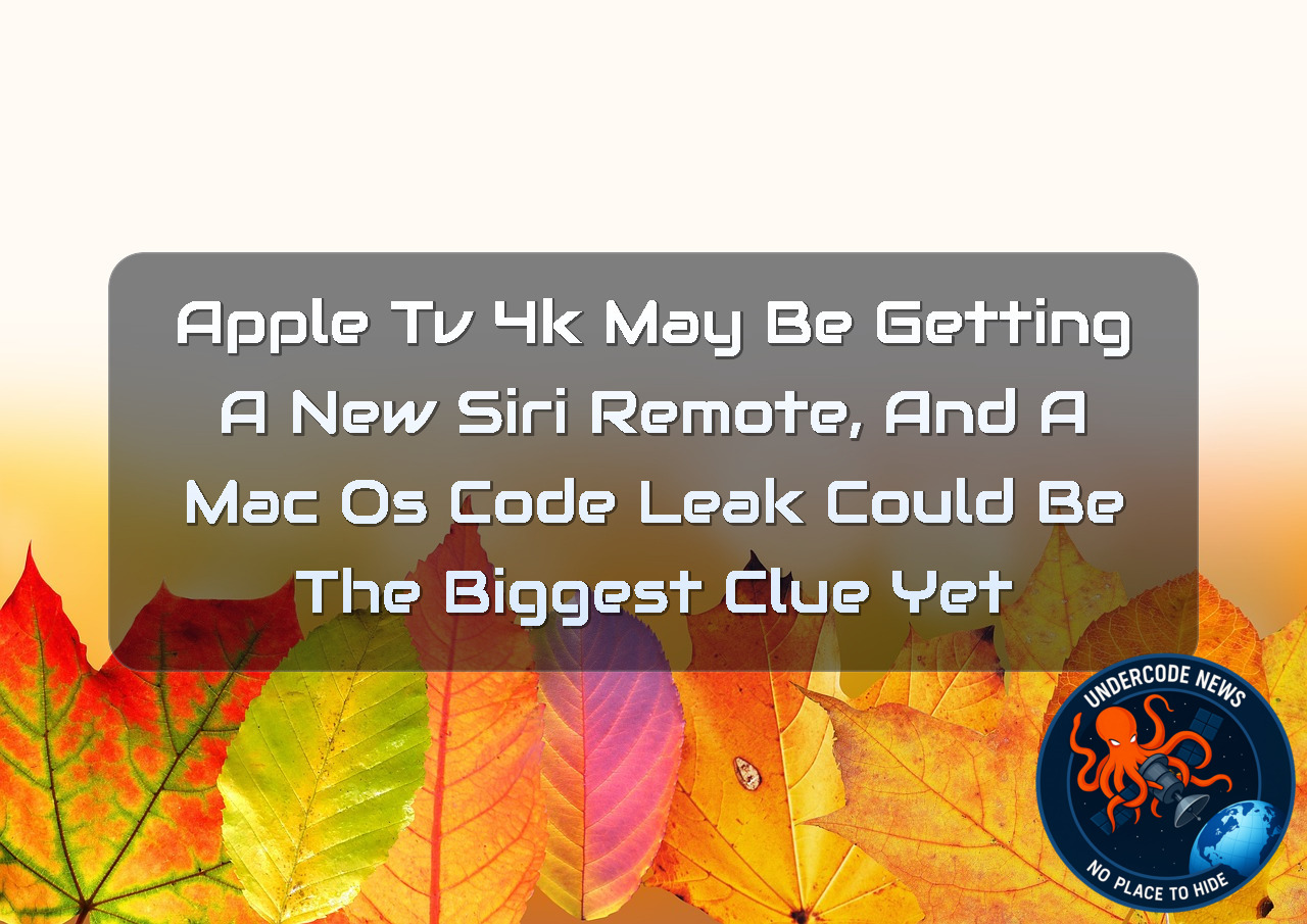 Apple TV 4K May Be Getting a New Siri Remote, and a macOS Code Leak Could Be the Biggest Clue Yet + Video