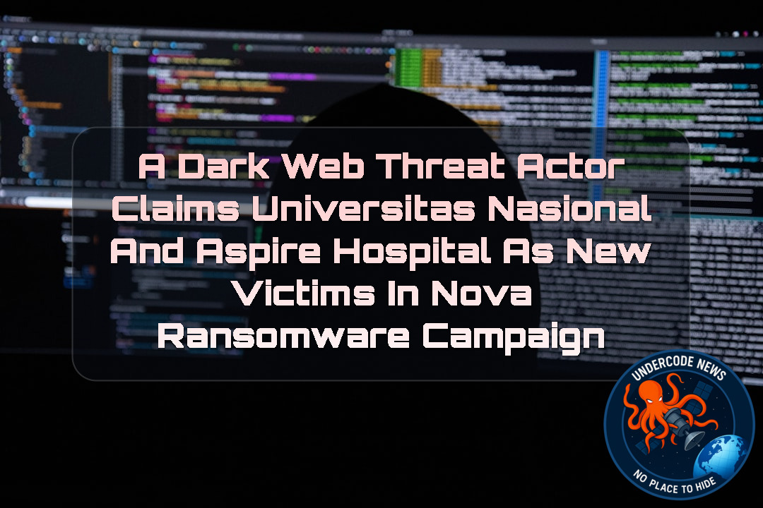 A DarkWeb Threat Actor Claims Universitas Nasional and Aspire Hospital as New Victims in Nova Ransomware Campaign + Video