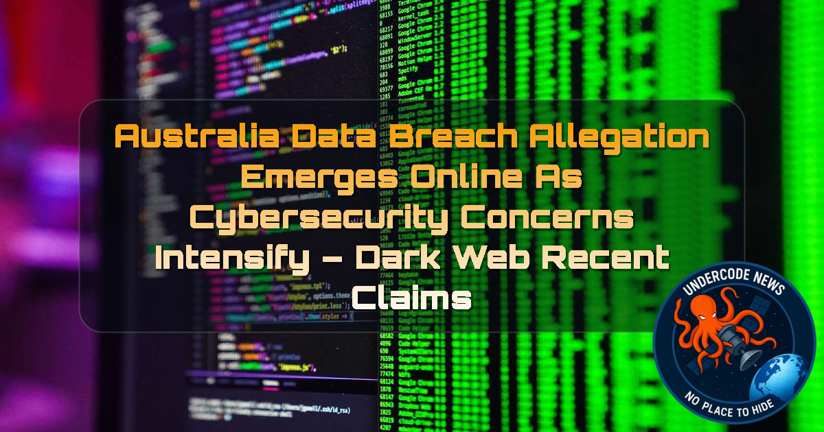 Australia Data Breach Allegation Emerges Online as Cybersecurity Concerns Intensify – Dark Web Recent Claims + Video