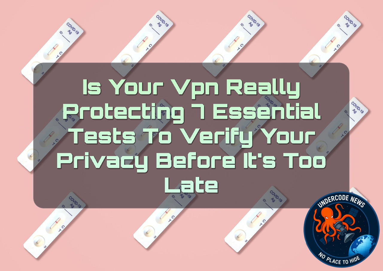 Is Your VPN Really Protecting You? 7 Essential Tests to Verify Your Privacy Before It’s Too Late + Video
