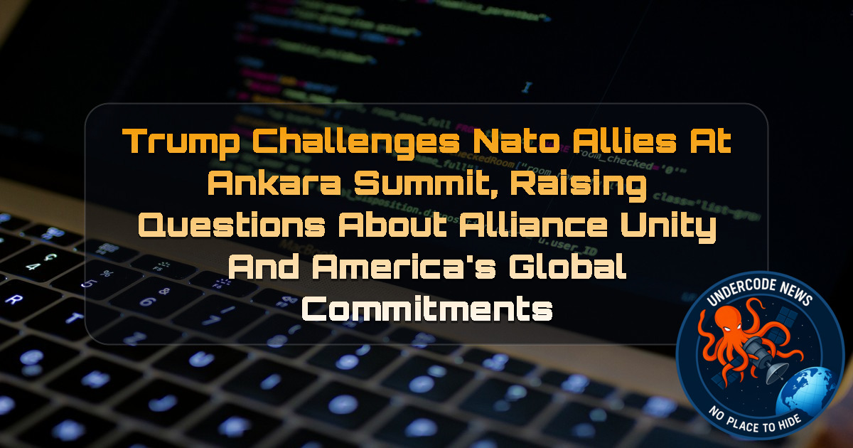 Trump Challenges NATO Allies at Ankara Summit, Raising Questions About Alliance Unity and America’s Global Commitments + Video
