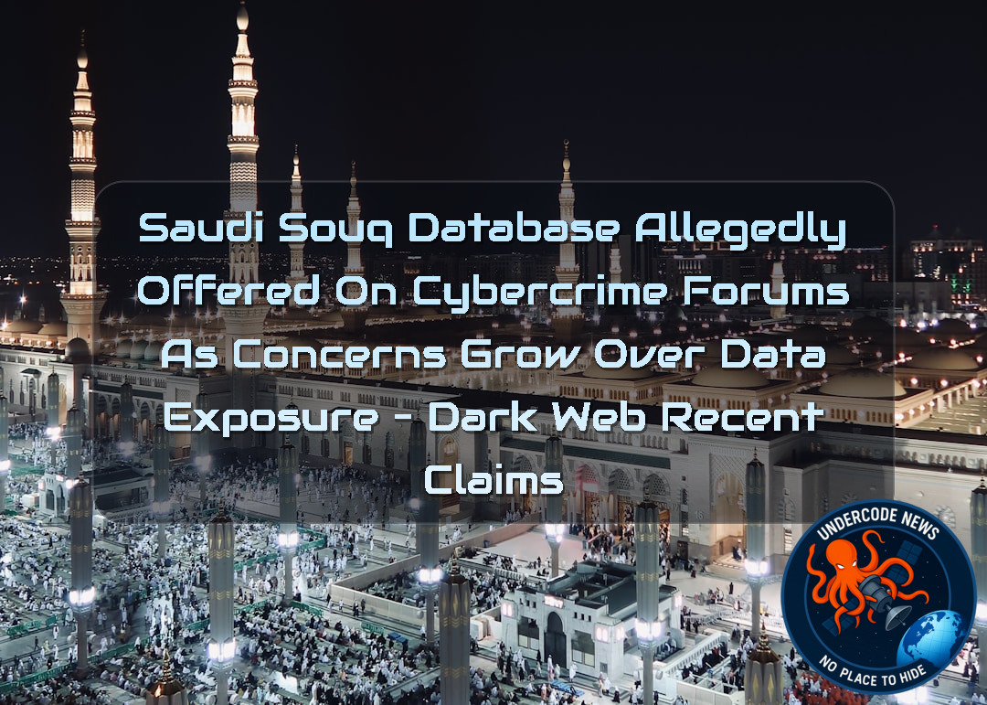 Saudi Souq Database Allegedly Offered on Cybercrime Forums as Concerns Grow Over Data Exposure – Dark Web Recent Claims + Video