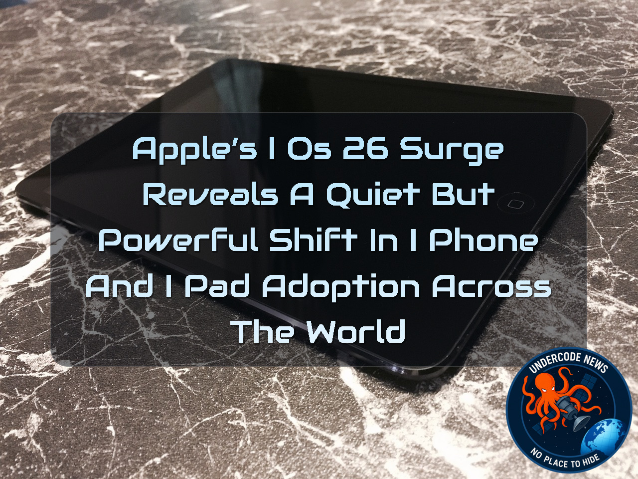 Apple’s iOS 26 Surge Reveals a Quiet but Powerful Shift in iPhone and iPad Adoption Across the World + Video