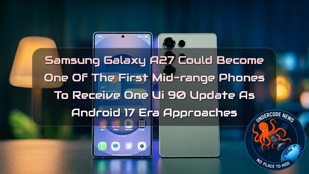 Samsung Galaxy A27 Could Become One of the First Mid-Range Phones to Receive One UI 90 Update as Android 17 Era Approaches + Video